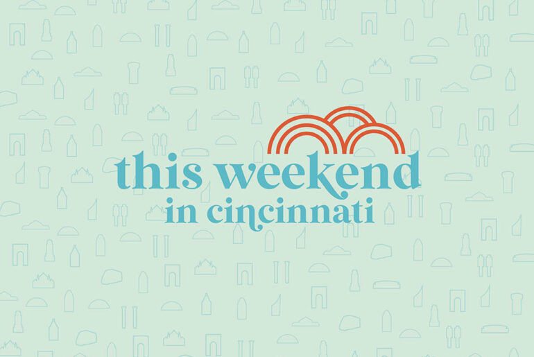 This Weekend in Cincinnati: August 18–20