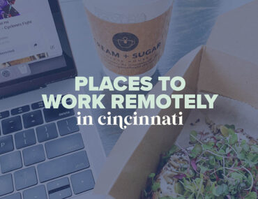 Places to Work Remotely in Cincinnati