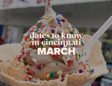 Dates to Know in Cincinnati: March