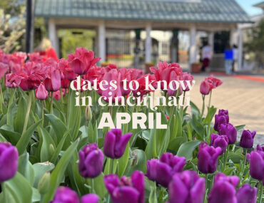 Dates to Know in Cincinnati: April