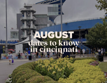 Dates to Know in Cincinnati: August